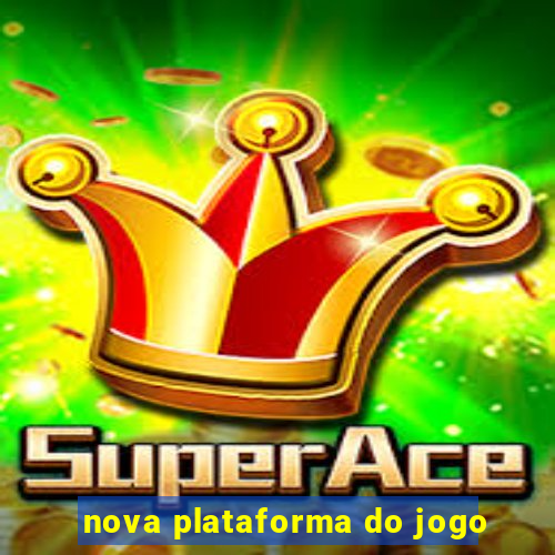 nova plataforma do jogo